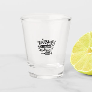 Nurse Gift Nursing Is A Work Of Heart Shot Glass