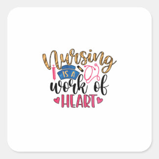 Nurse Gift | Nursing Is A Work Of Heart Square Sticker