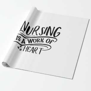 Nurse Gift Nursing Is A Work Of Heart Wrapping Paper
