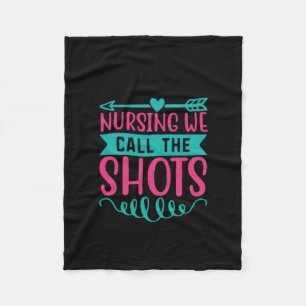 Nurse Gift Nursing We Call The Shots Fleece Blanket