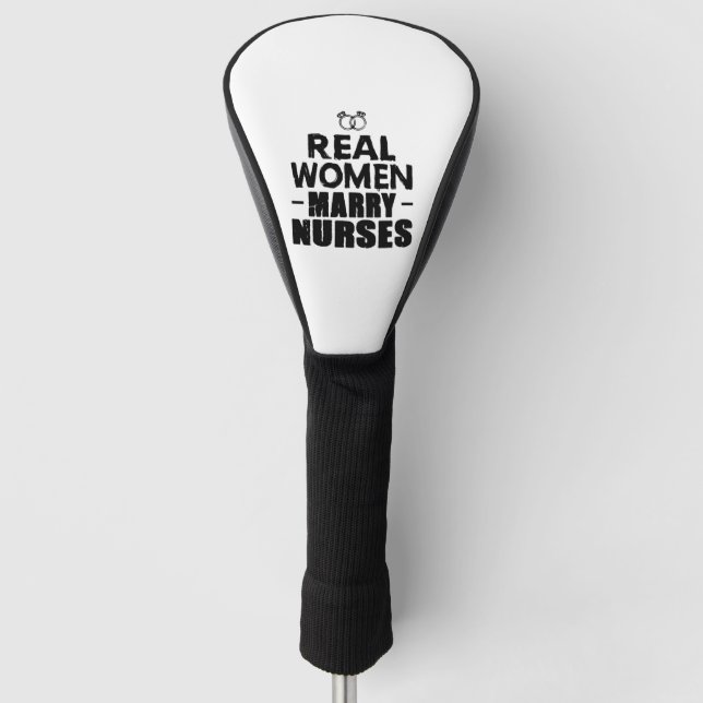Nurse Gift Real Women marry Nurses Golf Head Cover (Front)