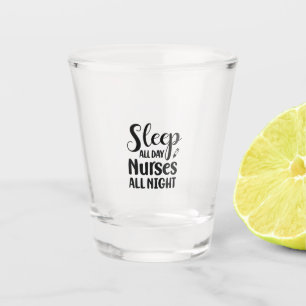 Nurse Gift Sleep All Day Nurses All Night Shot Glass