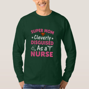 Nurse Gift Super Mom Cleverly Disguised T-Shirt