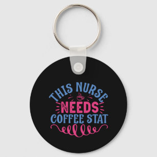 Nurse Gift This Nurse Needs Coffee Stat Key Ring