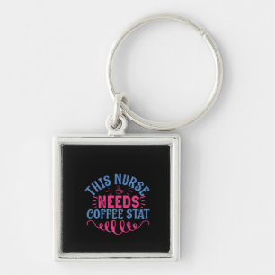 Nurse Gift This Nurse Needs Coffee Stat Key Ring