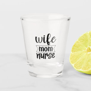 Nurse Gift Wife Mom Nurse Shot Glass