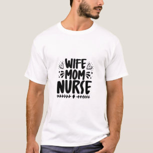 Nurse Gift Wife Mom Nurse T-Shirt
