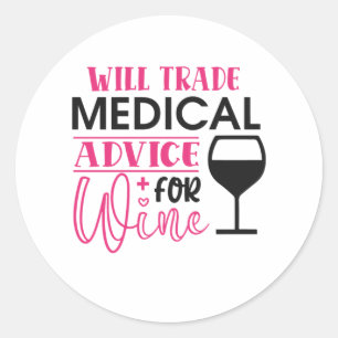Nurse Gift Will Trade Medical Advice For Wine Classic Round Sticker