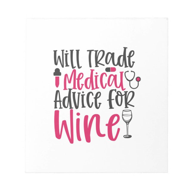 Nurse Gift Will Trade Medical Advice For Wine Notepad (Front)