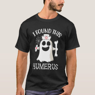 Nurse Halloween For I Found This Humerus T-Shirt