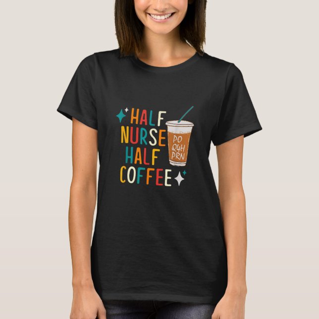 Nurse Humour Coffee Gifts for Nurse Week T-Shirt (Front)