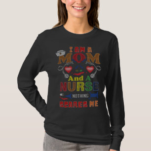 Nurse I Am A Mom and A Nurse Nothing Scares Me 1 T-Shirt