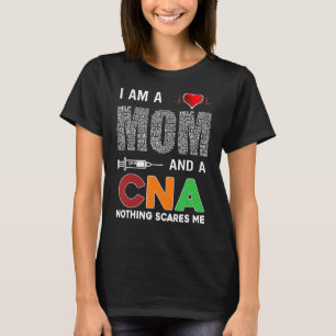 Nurse I Am A Mum And A Cna Nothing Scares Me T-Shirt