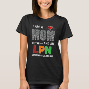 Nurse I Am A Mum And An Lpn Nothing Scares Me T-Shirt