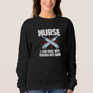 Nurse I Can Deal With Trauma Not Drama Nurse 1 Sweatshirt
