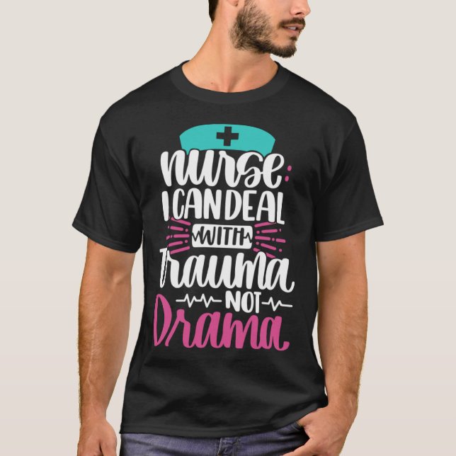 Nurse I Can Deal With Trauma Not Drama   Nursing R T-Shirt (Front)