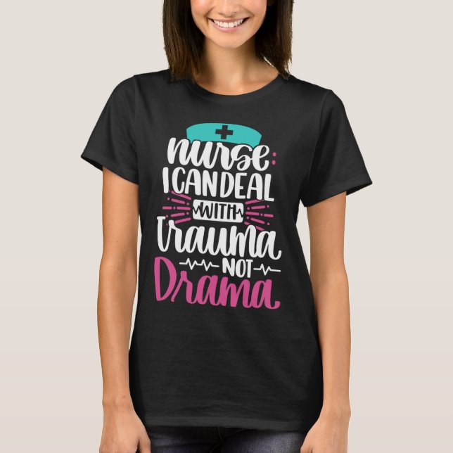 Nurse I Can Deal With Trauma Not Drama   Nursing R T-Shirt (Front)