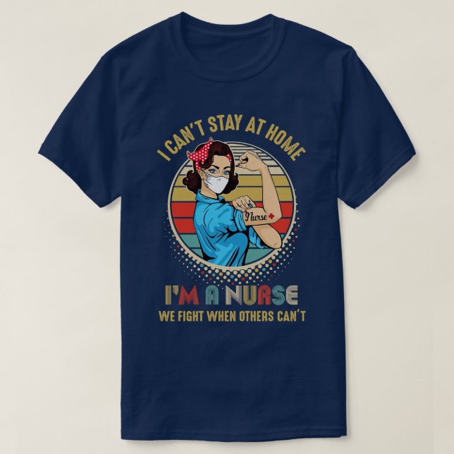 Nurse I Cant Stay Home Fight For You Hero Nursing  T-Shirt (Design Front)