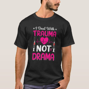 Nurse    I Deal With Trauma Not Drama T-Shirt