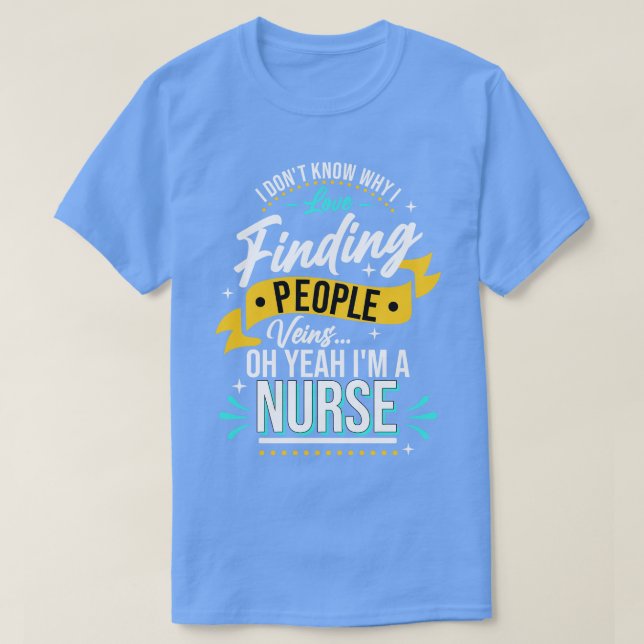 Nurse I Dont Know Why I Love Finding T-Shirt (Design Front)