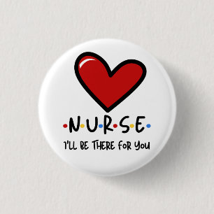 Nurse, I’ll be there for you 3 Cm Round Badge