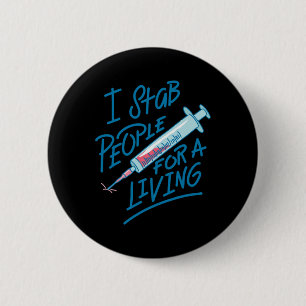 Nurse I Stab People For A Living Needle Nurse Phle 6 Cm Round Badge