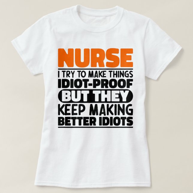 Nurse I Try To Make Things Funny Sayings Nursing T-Shirt (Design Front)