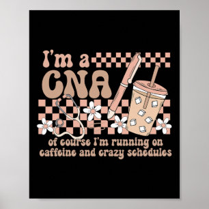Nurse I'm A Cna Of Course I'm Running On Caffeine Poster