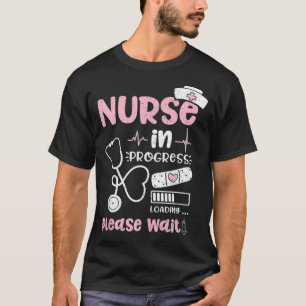 Nurse In Progress Loading Please Wait Nurse Life T-Shirt