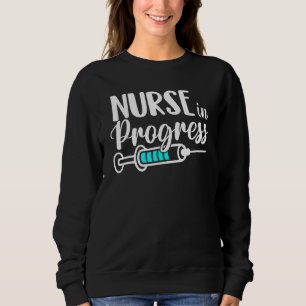 Nurse In Progress Nursing School Student Future Nu Sweatshirt