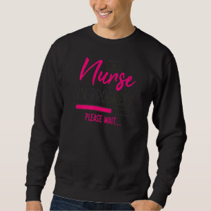 Nurse In Progress Nursing Student Future Nurse Lif Sweatshirt