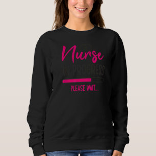 Nurse In Progress Nursing Student Future Nurse Lif Sweatshirt