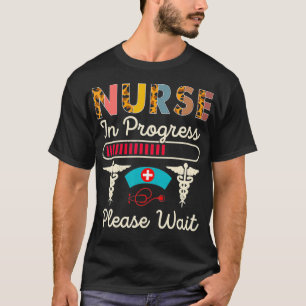 Nurse In Progress Please Wait, Funny Future Nurse T-Shirt