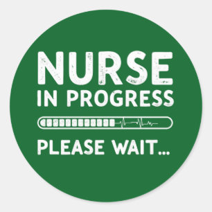 Nurse In Progress Please Wait - Funny Nursing Gift Classic Round Sticker