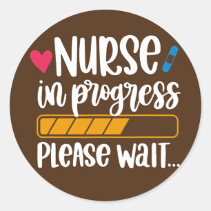 Nurse In Progress Please Wait Nurses Week Gifts Classic Round Sticker