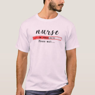 Nurse In Progress Please Wait T-Shirt