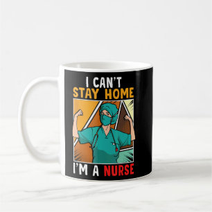 Nurse In Scrubs Can't Stay Home Nurse Coffee Mug