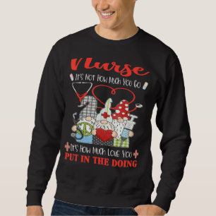 Nurse It's Not How Much You Go Nursing Gnomes Squ Sweatshirt
