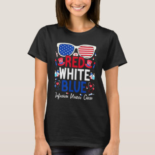 Nurse July 4th Red White Blue Infusion Nurse Crew  T-Shirt