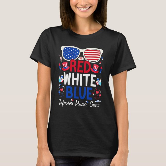 Nurse July 4th Red White Blue Infusion Nurse Crew  T-Shirt (Front)
