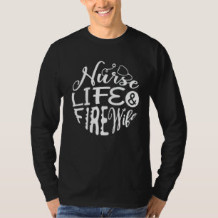Nurse Life And Fire Wife For A Firefighter Nurses T-Shirt