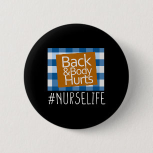 Nurse Life Back And Body Hurts Nurses Funny Health 6 Cm Round Badge