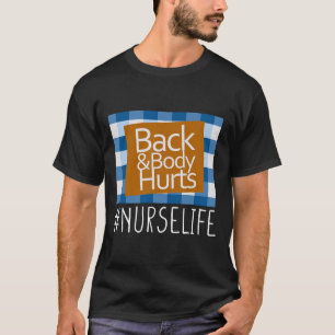 Nurse Life Back And Body Hurts Nurses Funny Health T-Shirt