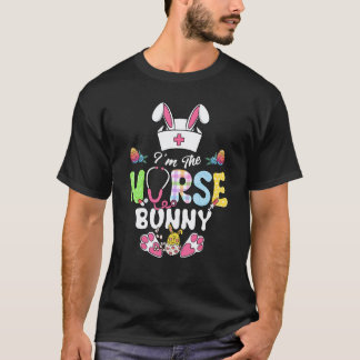 Nurse Life Easter Day I'm The Nurse Bunny Rn Nursi T-Shirt