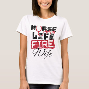 Nurse Life Fire Wife Firefighter Spouse T-Shirt