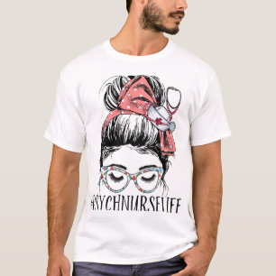 Nurse Life Fun Messy Bun Woman Mental Health Nurse T-Shirt