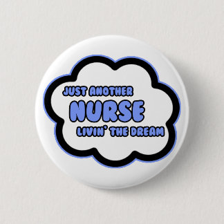 Nurse .. Livin' The Dream 6 Cm Round Badge