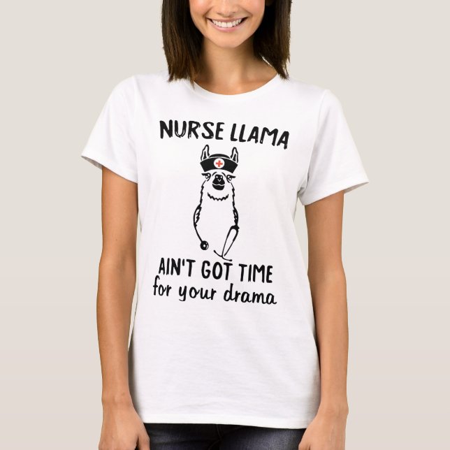nurse llama ain't got time for your drama nurse mo T-Shirt (Front)