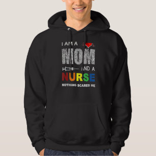 Nurse Lovers I Am A Mum And A Nurse Nothing Scares Hoodie