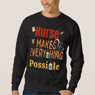 Nurse Makes Everything Possible Best Fanny And Sweatshirt